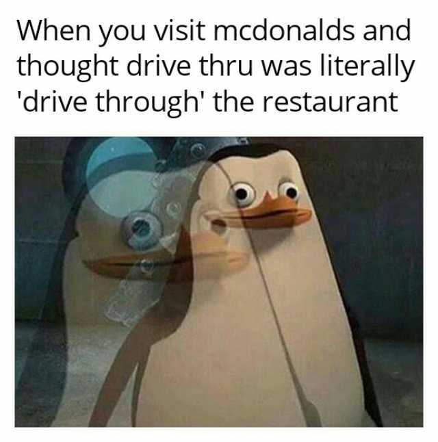 When you visit mcdonalds and thought drive thru was literally drive through the restaurant