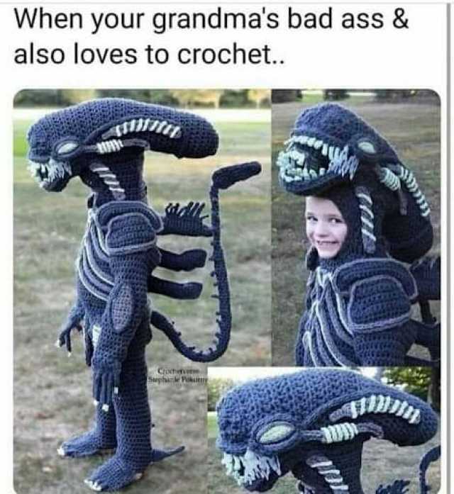 When your grandmas bad ass & also loves to crochet.. oephace 1lokuy