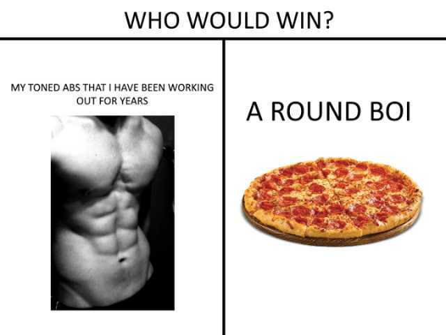 WHO WOULD WIN? MY TONED ABS THAT I HAVE BEEN WORKING OUT FOR YEARS A ROUND BOI 