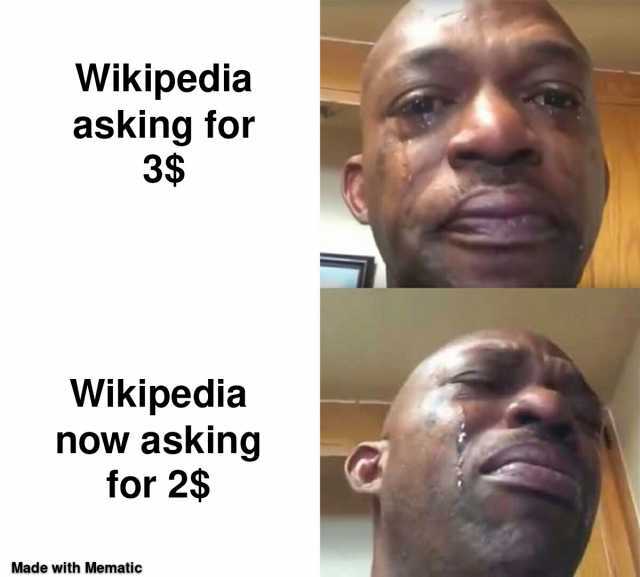 Wikipedia asking for 3$ Wikipedia now asking for 2$ Made with Mematic
