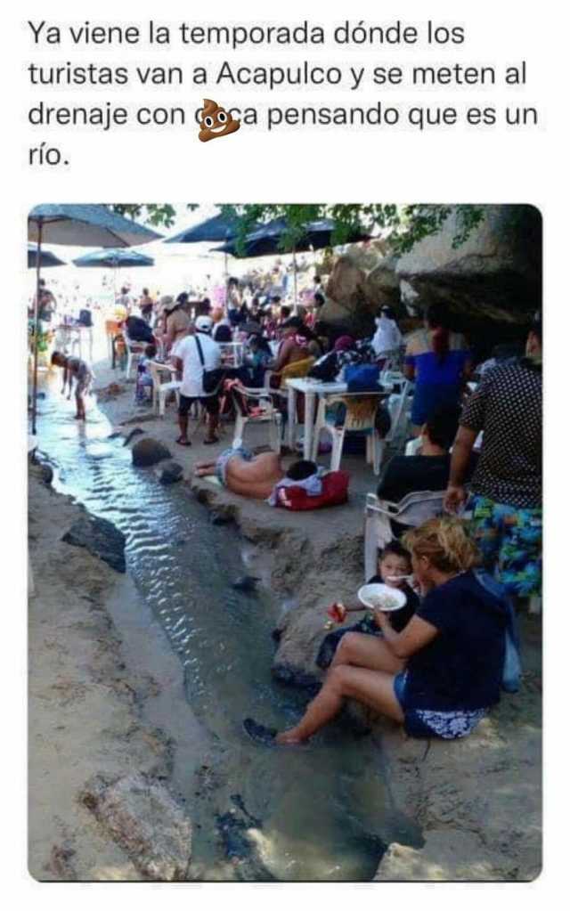 Ya viene la temporada dónde los turistas van a Acapulco y se meten al drenaje con coca pensando que es un río.