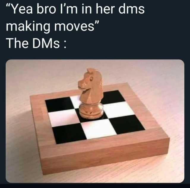 Yea bro Im in her dms making moves The DMs