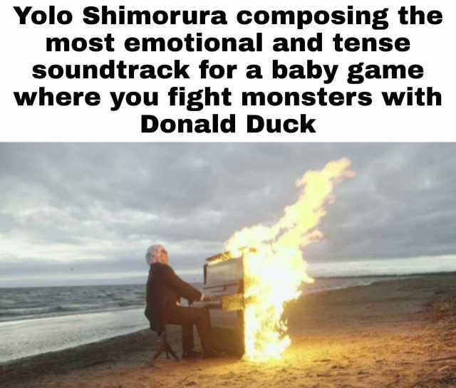 Yolo Shimorura composing the most emotional and tense soundtrack for a baby game where you fight monsters with Donald Duck