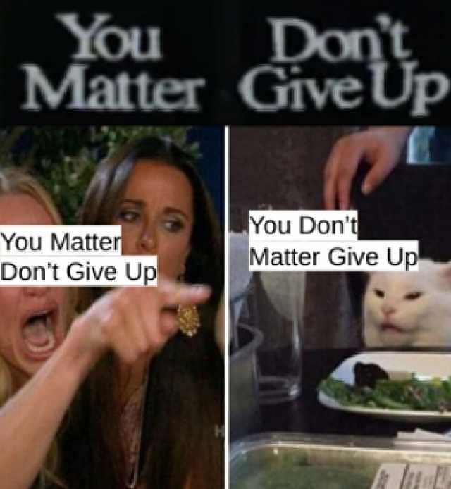 You Dont Matter GiveUp You Matter Dont Give Up You Dont Matter Give Up