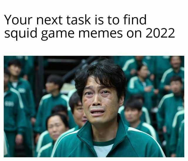 Your next task is to find squid game memes on 2022