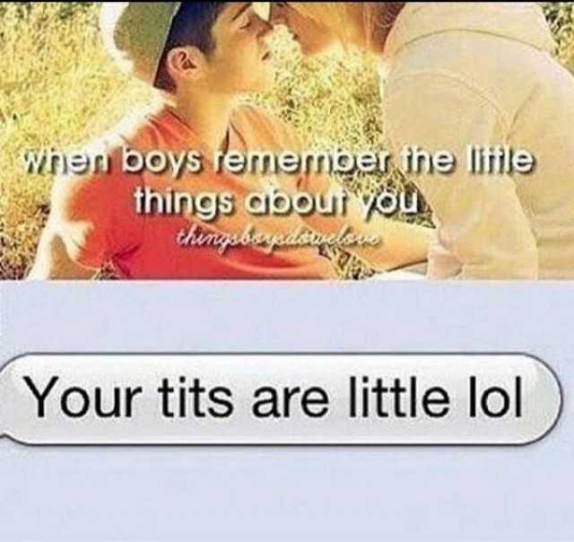When boys remember the little things about you: Your tits are little