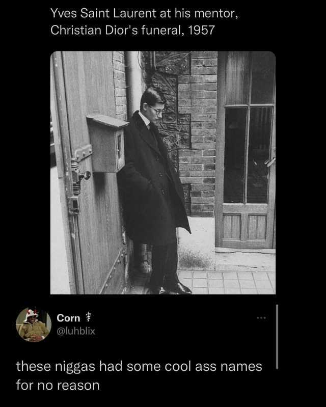 Yves Saint Laurent at his mentor Christian Diors funeral 1957 Corn @luhblix these niggas had some cool ass names for no reason