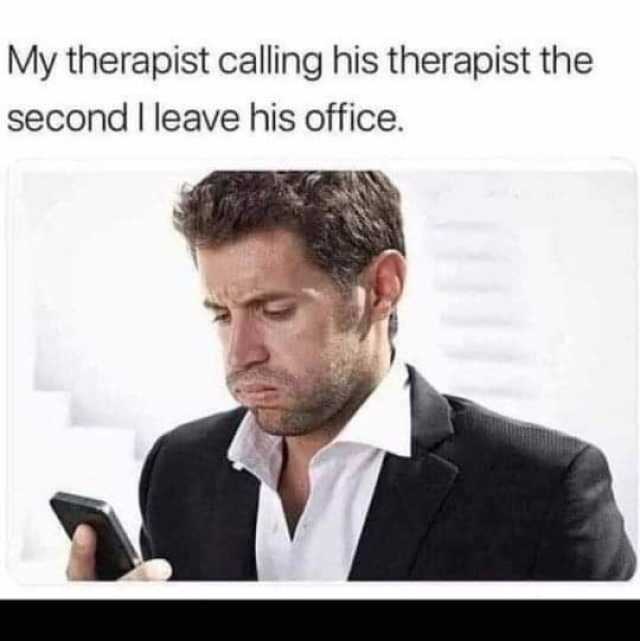 My Therapist Calling His Therapist Meme